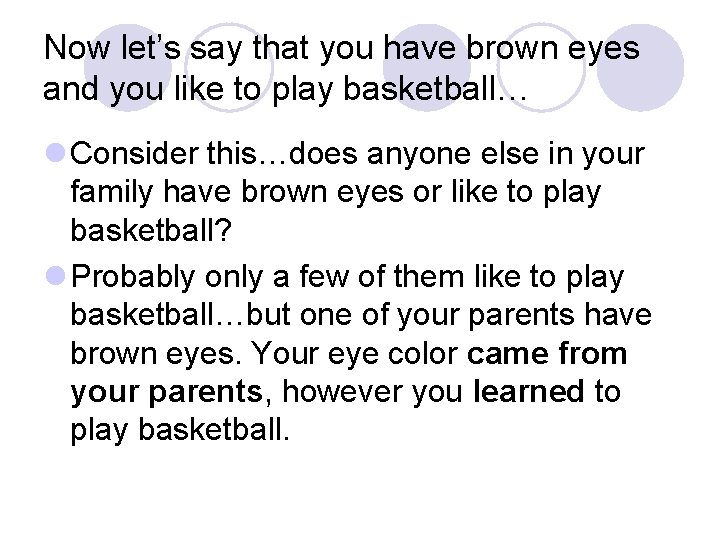 Now let’s say that you have brown eyes and you like to play basketball…