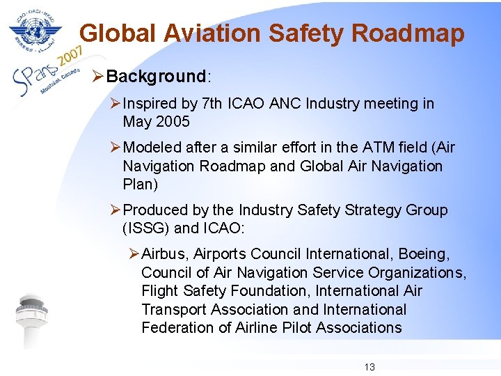 Global Aviation Safety Roadmap ØBackground: ØInspired by 7 th ICAO ANC Industry meeting in