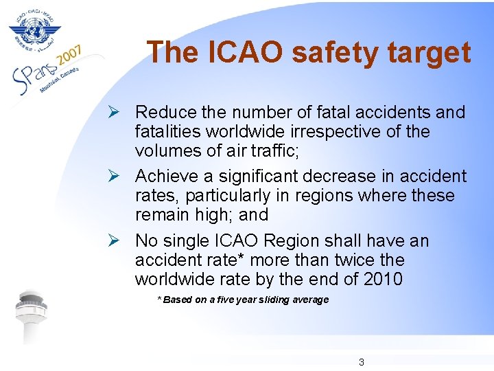 The ICAO safety target Ø Reduce the number of fatal accidents and fatalities worldwide