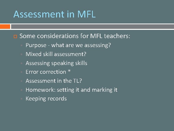 Assessment in MFL Some considerations for MFL teachers: § § § § Purpose -