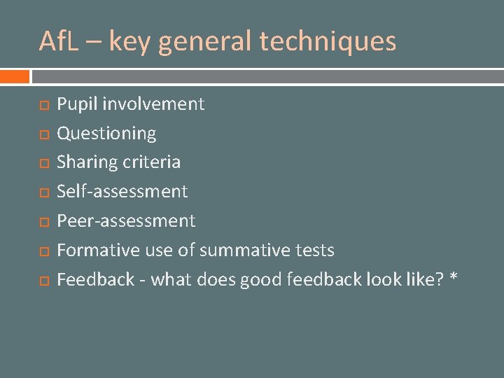 Af. L – key general techniques Pupil involvement Questioning Sharing criteria Self-assessment Peer-assessment Formative