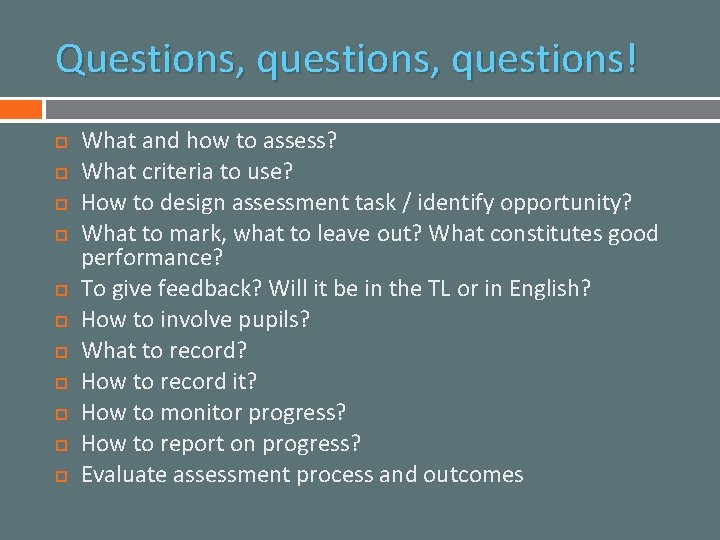 Questions, questions! What and how to assess? What criteria to use? How to design