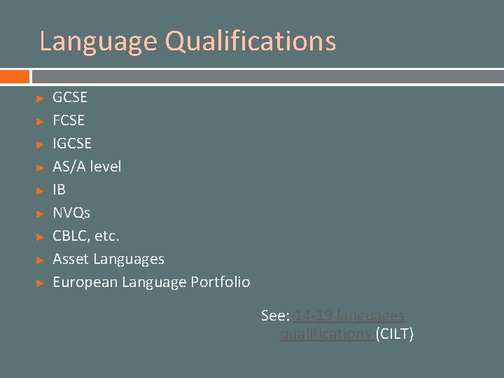 Language Qualifications ► ► ► ► ► GCSE FCSE IGCSE AS/A level IB NVQs