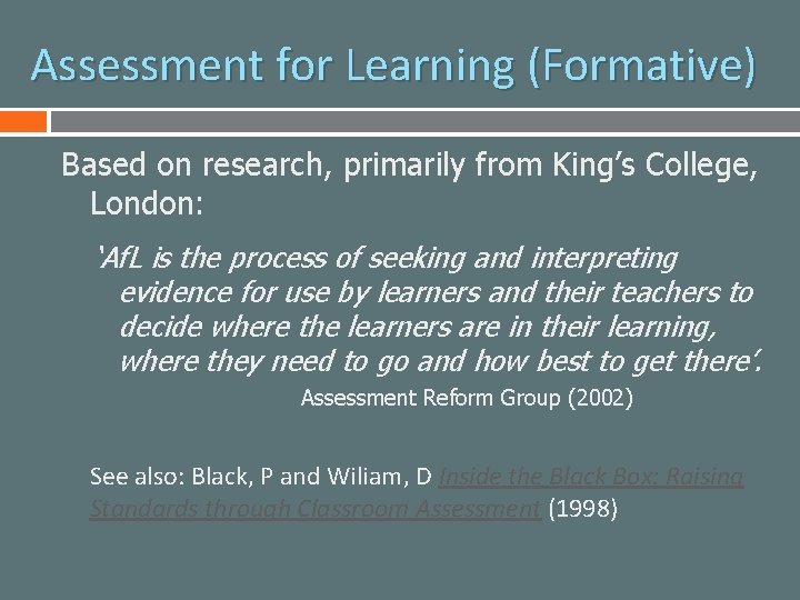Assessment for Learning (Formative) Based on research, primarily from King’s College, London: ‘Af. L
