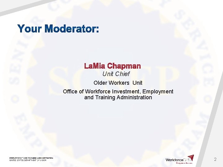 Unit Chief Older Workers Unit Office of Workforce Investment, Employment and Training Administration 2