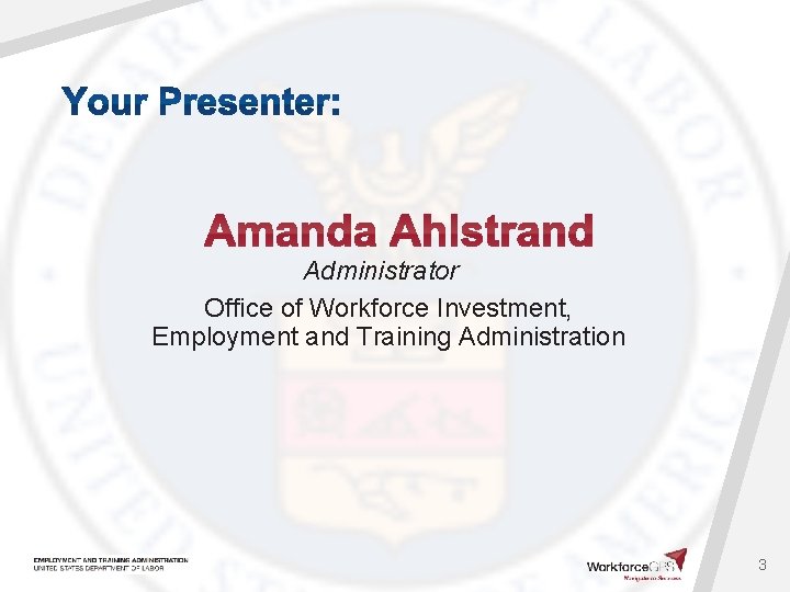 Administrator Office of Workforce Investment, Employment and Training Administration 3 
