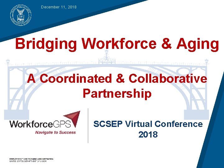 December 11, 2018 Bridging Workforce & Aging A Coordinated & Collaborative Partnership SCSEP Virtual