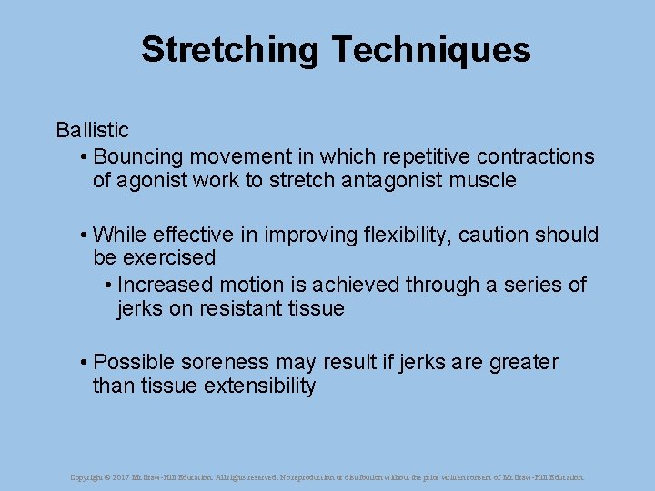 Stretching Techniques Ballistic • Bouncing movement in which repetitive contractions of agonist work to