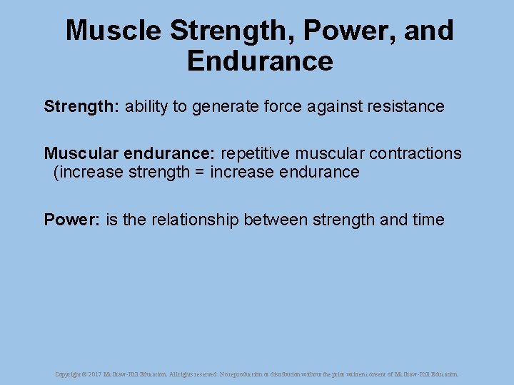 Muscle Strength, Power, and Endurance Strength: ability to generate force against resistance Muscular endurance:
