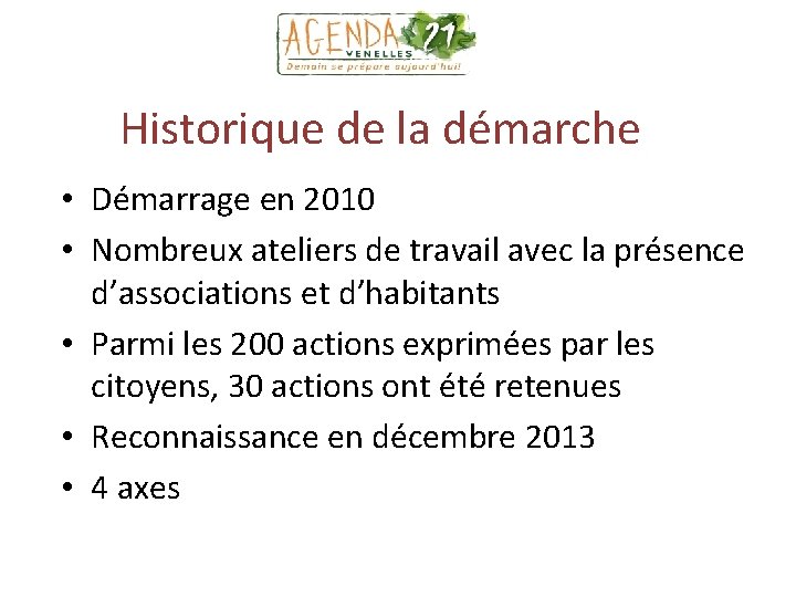 Historique de la démarche • Démarrage en 2010 • Nombreux ateliers de travail avec