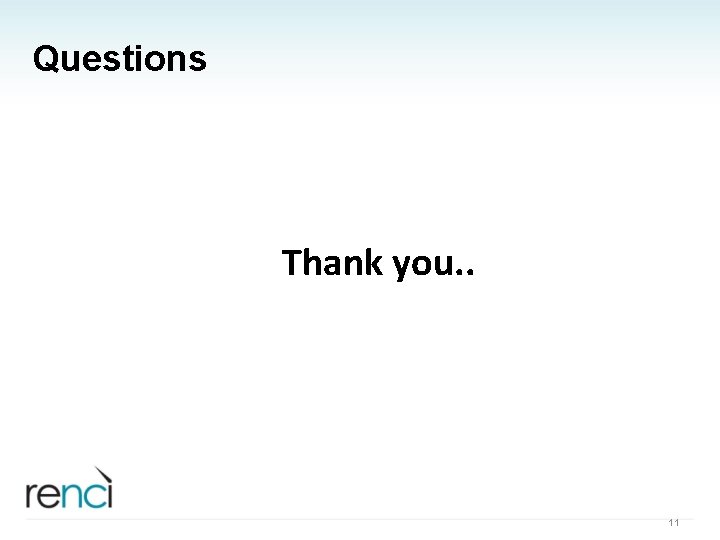 Questions Thank you. . 11 
