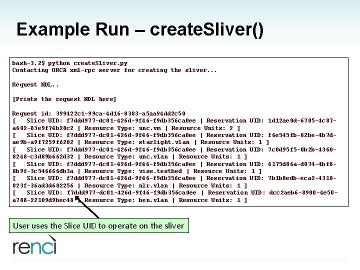 Example Run – create. Sliver() bash-3. 2$ python create. Sliver. py Contacting ORCA xml-rpc
