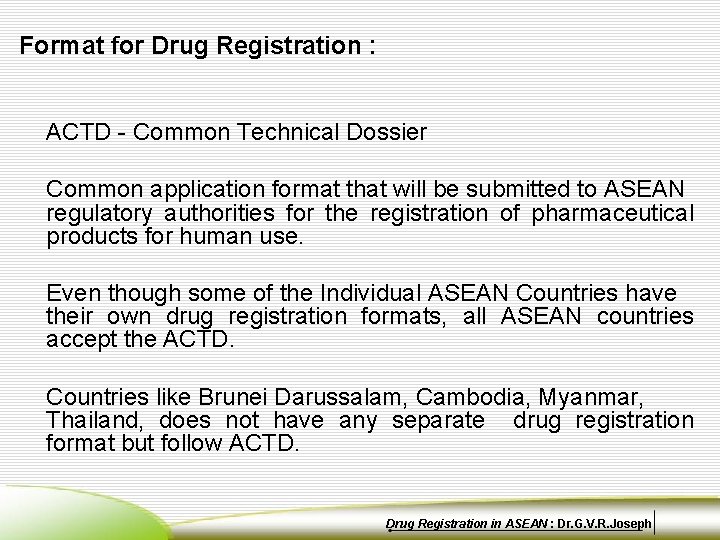Format for Drug Registration : ACTD - Common Technical Dossier Common application format that