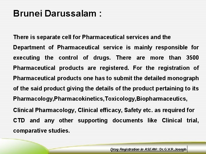 Brunei Darussalam : There is separate cell for Pharmaceutical services and the Department of