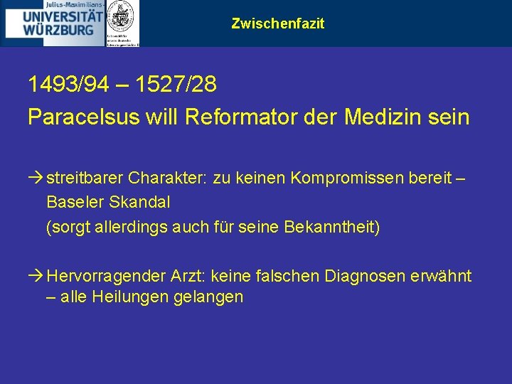Zwischenfazit 1493/94 – 1527/28 Paracelsus will Reformator der Medizin sein streitbarer Charakter: zu keinen