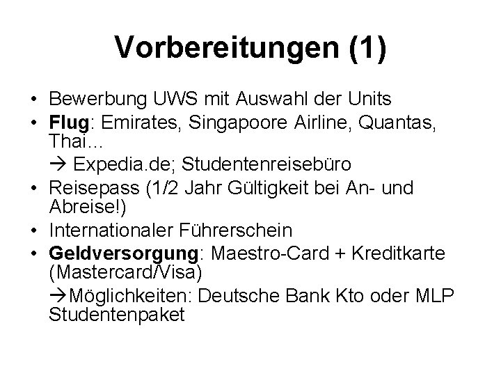Vorbereitungen (1) • Bewerbung UWS mit Auswahl der Units • Flug: Emirates, Singapoore Airline,