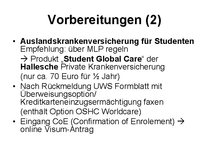 Vorbereitungen (2) • Auslandskrankenversicherung für Studenten Empfehlung: über MLP regeln Produkt „Student Global Care“