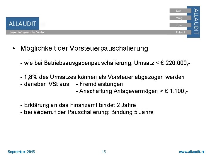  • Möglichkeit der Vorsteuerpauschalierung - wie bei Betriebsausgabenpauschalierung, Umsatz < € 220. 000,