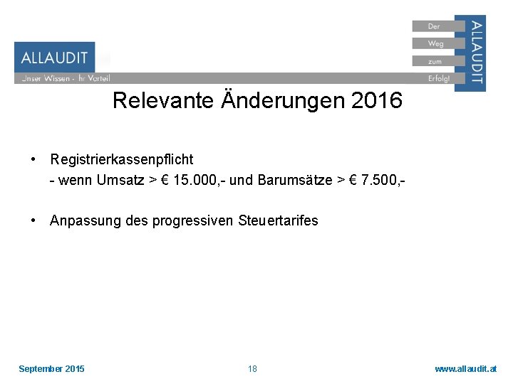 Relevante Änderungen 2016 • Registrierkassenpflicht - wenn Umsatz > € 15. 000, - und