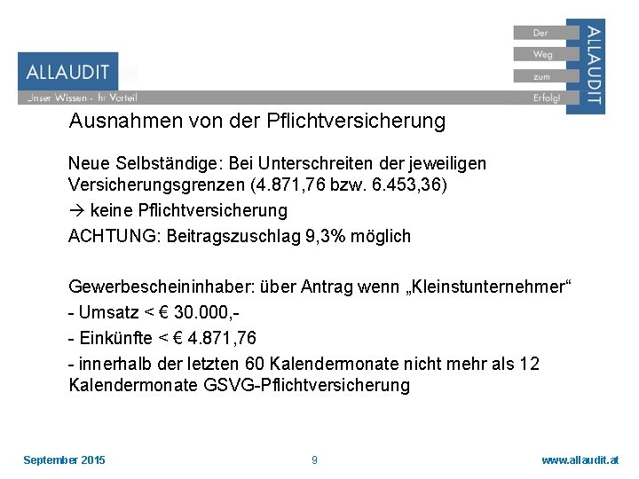 Ausnahmen von der Pflichtversicherung Neue Selbständige: Bei Unterschreiten der jeweiligen Versicherungsgrenzen (4. 871, 76