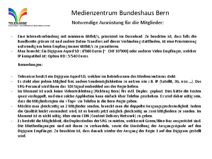 Medienzentrum Bundeshaus Bern Notwendige Ausrüstung für die Mitglieder: - Eine Internetverbindung mit minimum 6