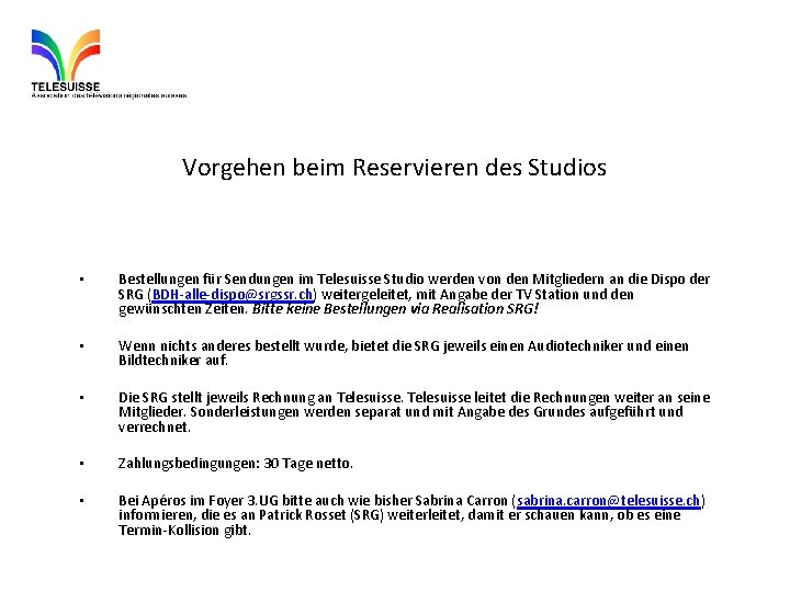 Vorgehen beim Reservieren des Studios • Bestellungen für Sendungen im Telesuisse Studio werden von