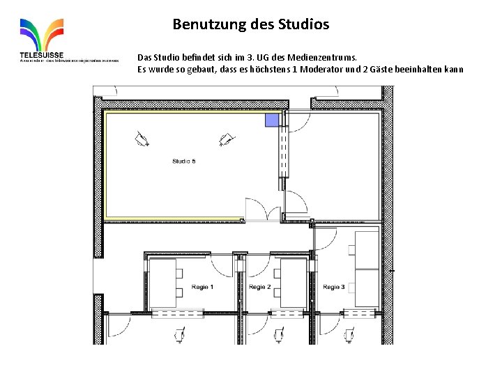 Benutzung des Studios Das Studio befindet sich im 3. UG des Medienzentrums. Es wurde