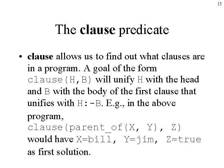 15 The clause predicate • clause allows us to find out what clauses are