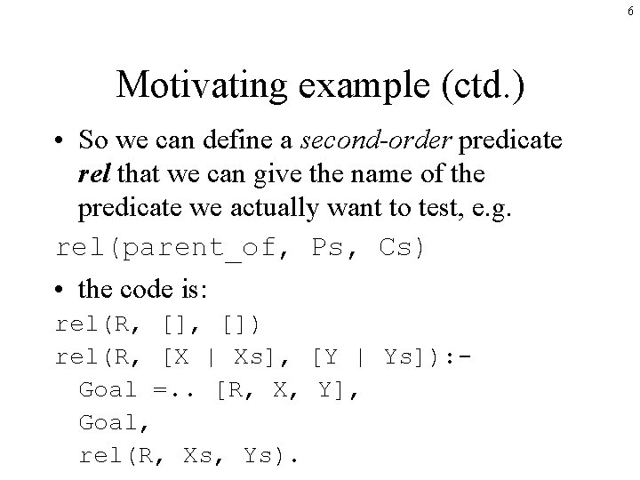 6 Motivating example (ctd. ) • So we can define a second-order predicate rel