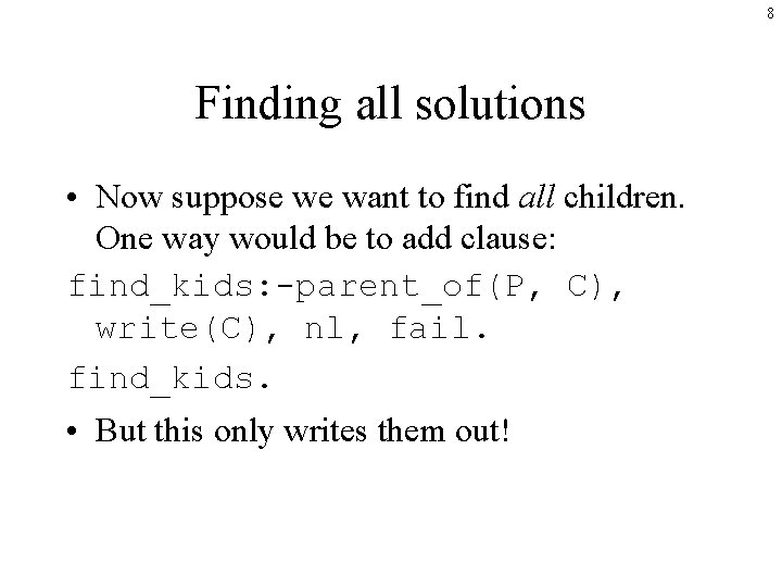 8 Finding all solutions • Now suppose we want to find all children. One