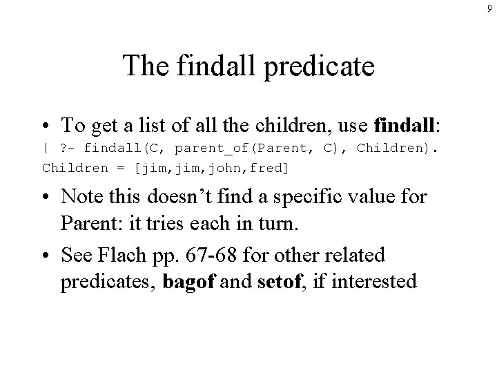 9 The findall predicate • To get a list of all the children, use