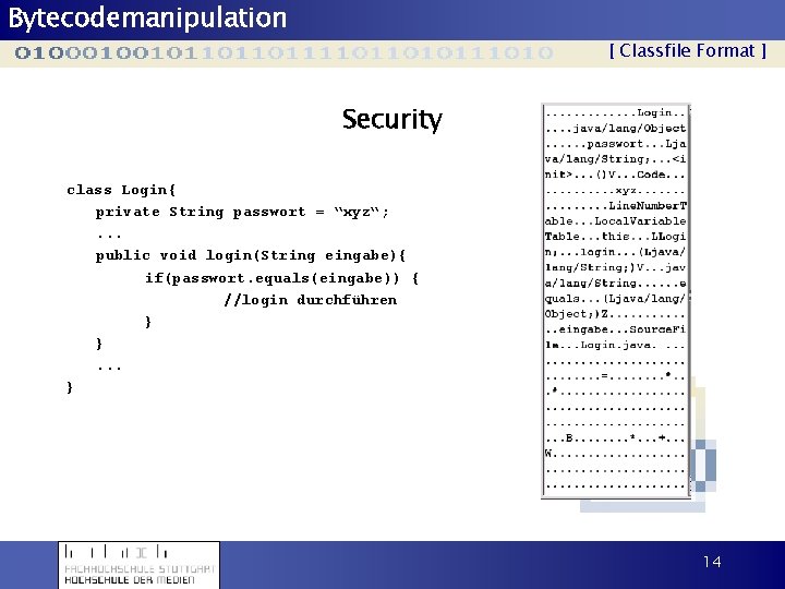 Bytecodemanipulation [ Classfile Format ] Security class Login{ private String passwort = “xyz“; .