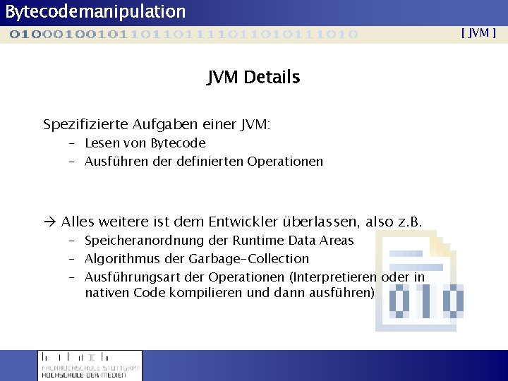 Bytecodemanipulation [ JVM ] JVM Details Spezifizierte Aufgaben einer JVM: – Lesen von Bytecode