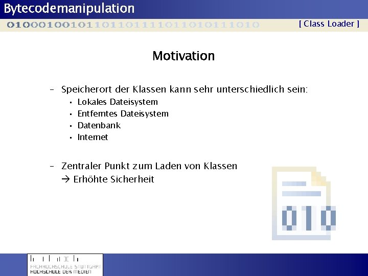 Bytecodemanipulation [ Class Loader ] Motivation – Speicherort der Klassen kann sehr unterschiedlich sein:
