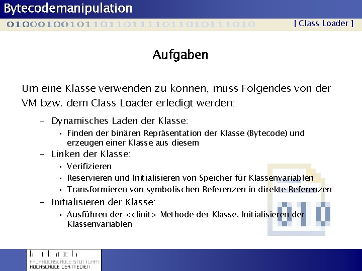 Bytecodemanipulation [ Class Loader ] Aufgaben Um eine Klasse verwenden zu können, muss Folgendes