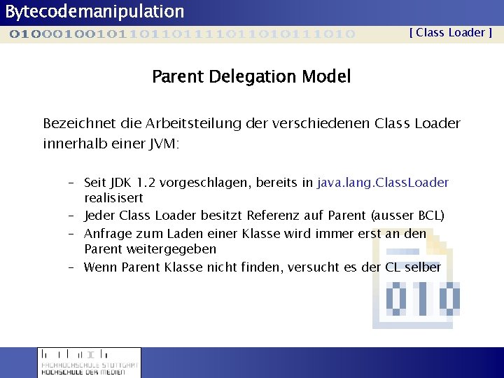 Bytecodemanipulation [ Class Loader ] Parent Delegation Model Bezeichnet die Arbeitsteilung der verschiedenen Class