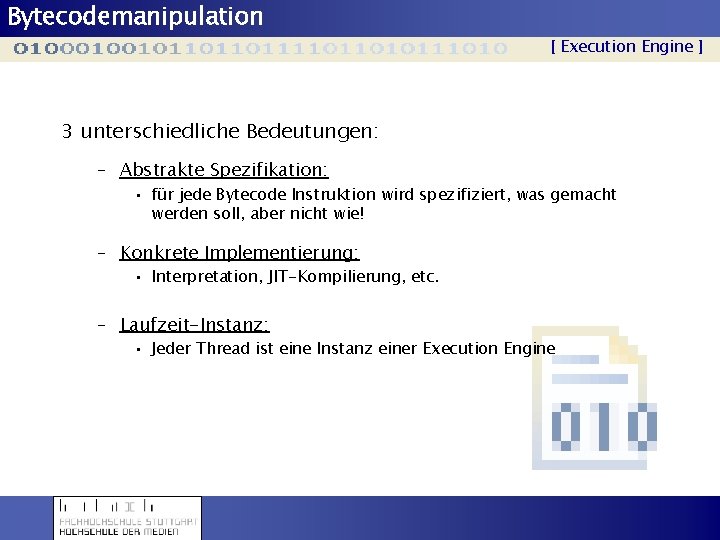 Bytecodemanipulation [ Execution Engine ] 3 unterschiedliche Bedeutungen: – Abstrakte Spezifikation: • für jede