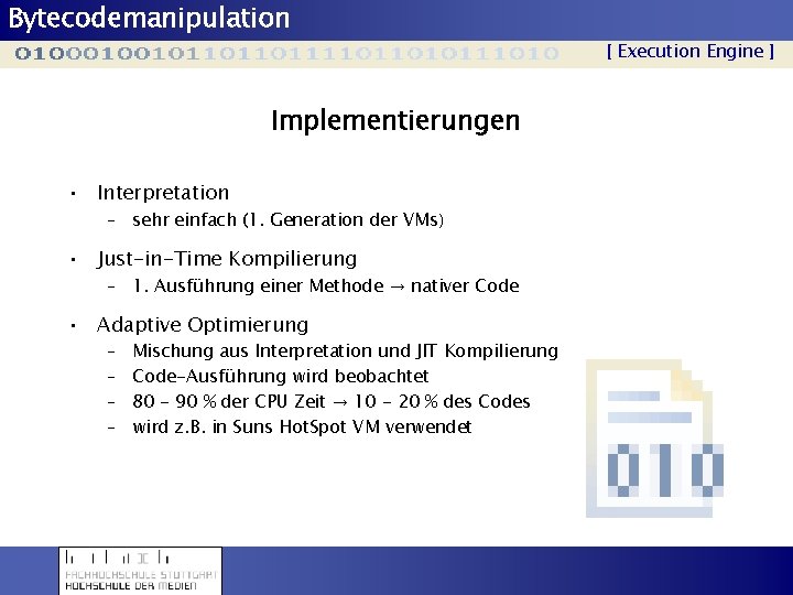 Bytecodemanipulation [ Execution Engine ] Implementierungen • Interpretation – sehr einfach (1. Generation der