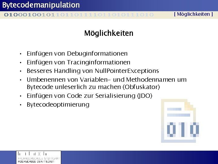 Bytecodemanipulation [ Möglichkeiten ] Möglichkeiten • • Einfügen von Debuginformationen Einfügen von Tracinginformationen Besseres