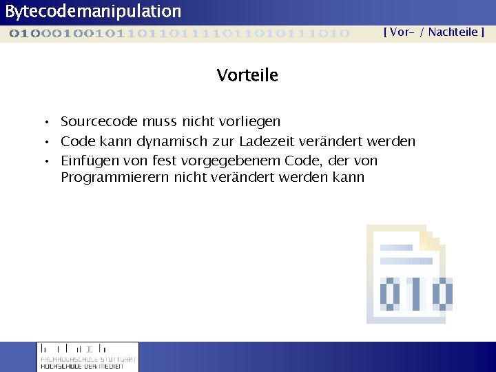 Bytecodemanipulation [ Vor- / Nachteile ] Vorteile • Sourcecode muss nicht vorliegen • Code