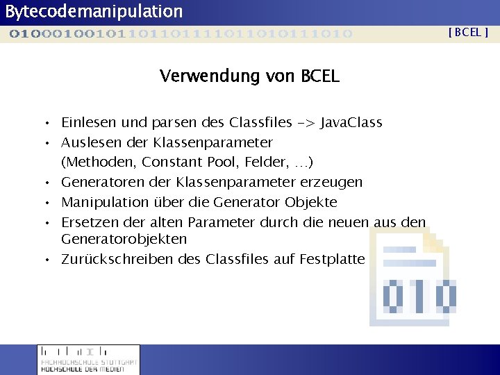 Bytecodemanipulation [ BCEL ] Verwendung von BCEL • Einlesen und parsen des Classfiles ->