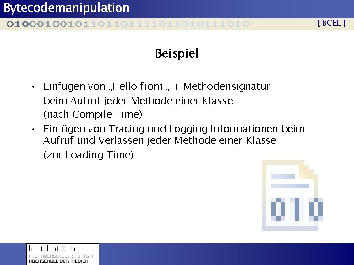 Bytecodemanipulation [ BCEL ] Beispiel • Einfügen von „Hello from „ + Methodensignatur beim