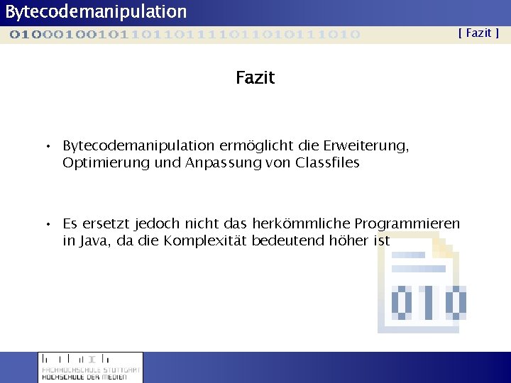 Bytecodemanipulation [ Fazit ] Fazit • Bytecodemanipulation ermöglicht die Erweiterung, Optimierung und Anpassung von