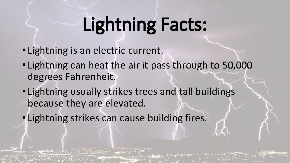 Lightning Facts: • Lightning is an electric current. • Lightning can heat the air