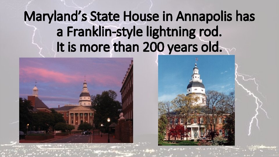 Maryland’s State House in Annapolis has a Franklin-style lightning rod. It is more than