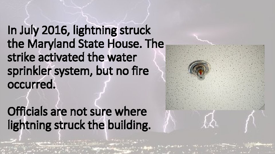 In July 2016, lightning struck the Maryland State House. The strike activated the water
