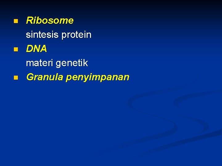 n n n Ribosome sintesis protein DNA materi genetik Granula penyimpanan 