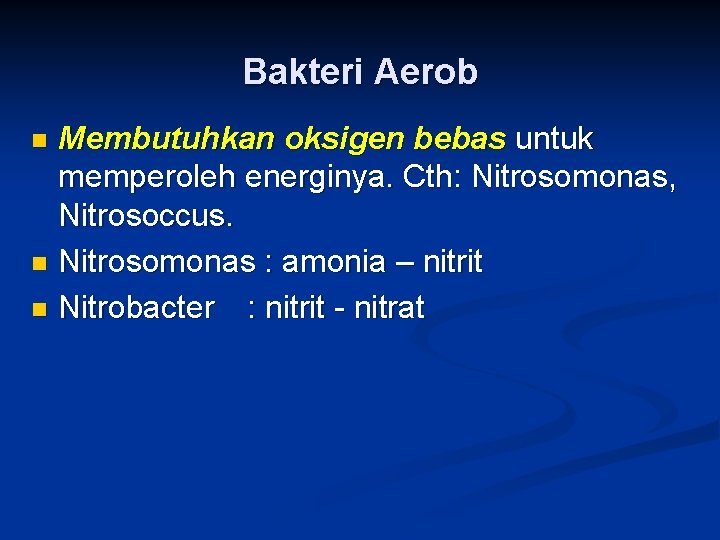 Bakteri Aerob Membutuhkan oksigen bebas untuk memperoleh energinya. Cth: Nitrosomonas, Nitrosoccus. n Nitrosomonas :