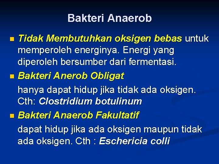 Bakteri Anaerob Tidak Membutuhkan oksigen bebas untuk memperoleh energinya. Energi yang diperoleh bersumber dari