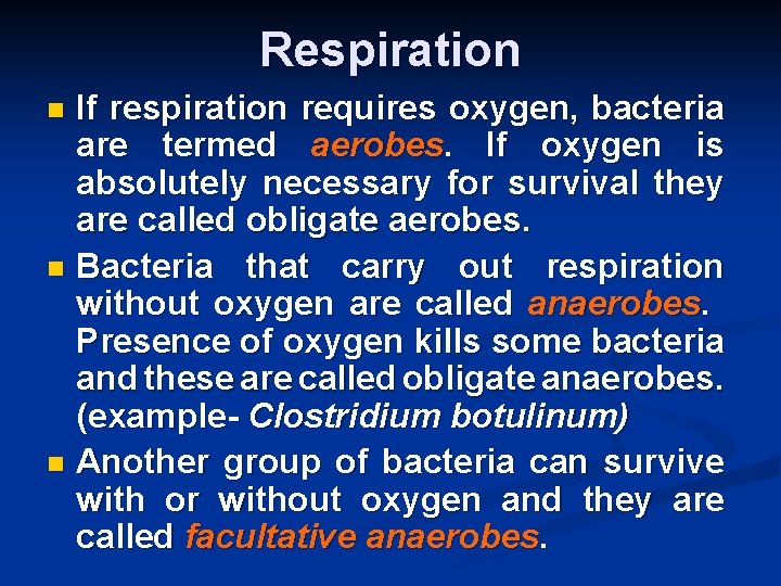 Respiration If respiration requires oxygen, bacteria are termed aerobes. If oxygen is absolutely necessary